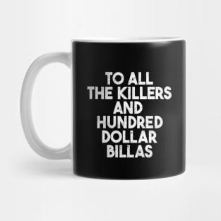 To All The Killers And Hundred Dollar Billas Mug